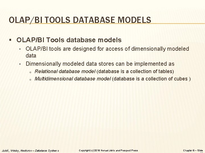 OLAP/BI TOOLS DATABASE MODELS § OLAP/BI Tools database models • OLAP/BI tools are designed