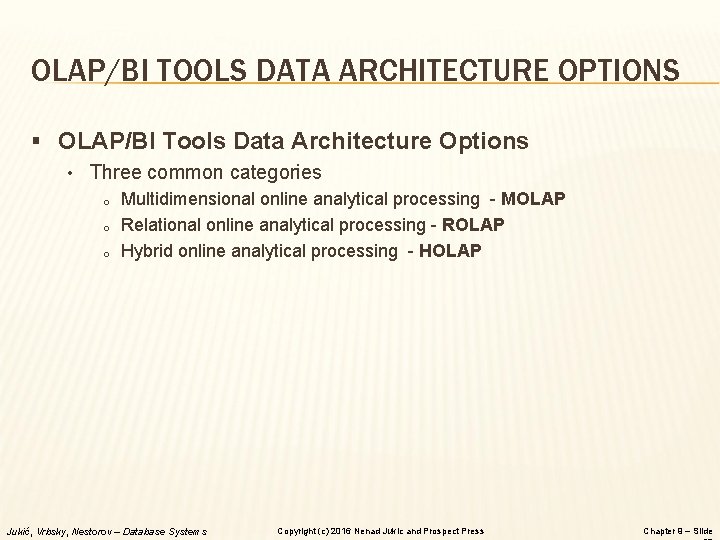 OLAP/BI TOOLS DATA ARCHITECTURE OPTIONS § OLAP/BI Tools Data Architecture Options • Three common