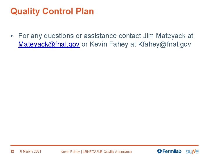 Quality Control Plan • For any questions or assistance contact Jim Mateyack at Mateyack@fnal.