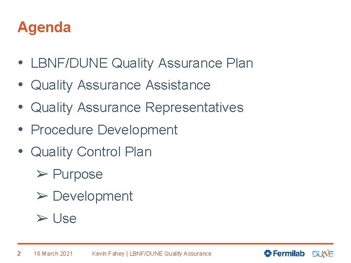 Agenda • • • LBNF/DUNE Quality Assurance Plan Quality Assurance Assistance Quality Assurance Representatives