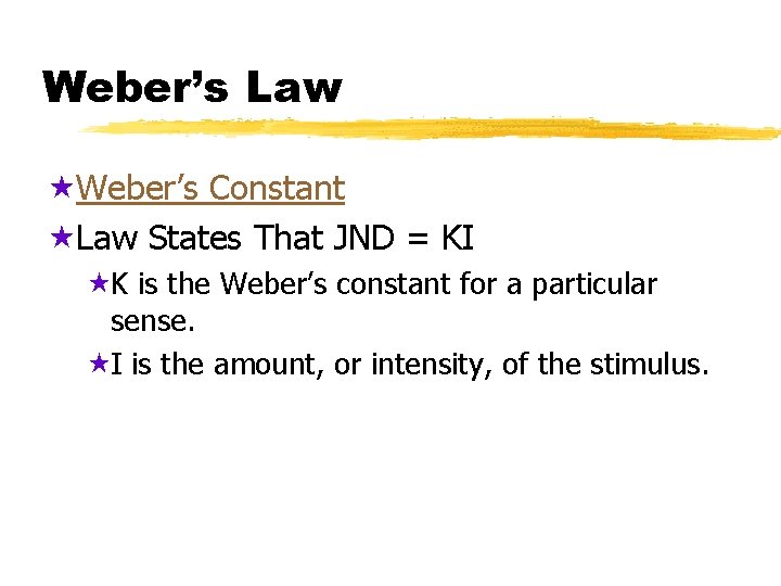 Weber’s Law «Weber’s Constant «Law States That JND = KI «K is the Weber’s