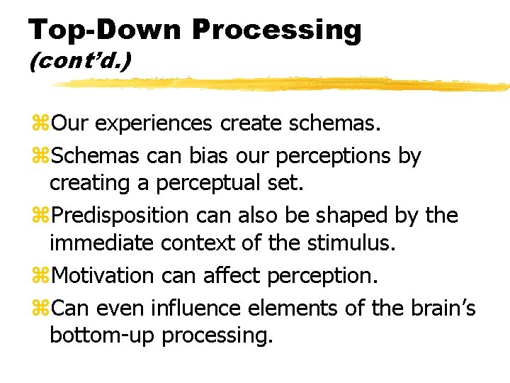 Top-Down Processing (cont’d. ) z. Our experiences create schemas. z. Schemas can bias our