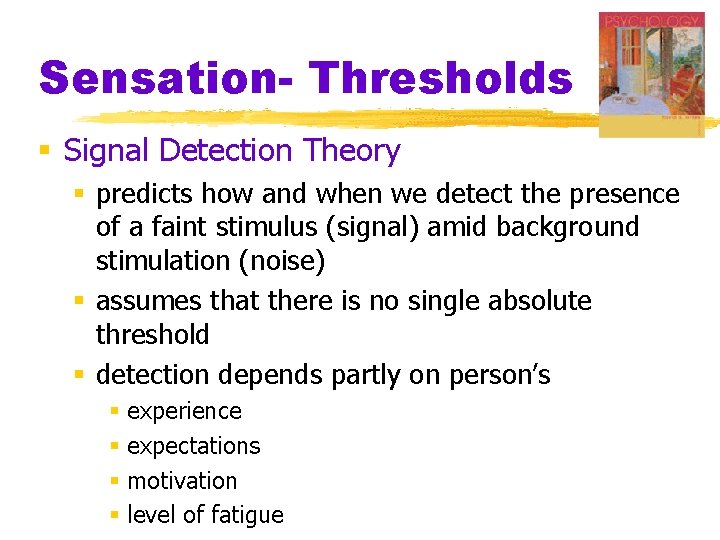 Sensation- Thresholds § Signal Detection Theory § predicts how and when we detect the