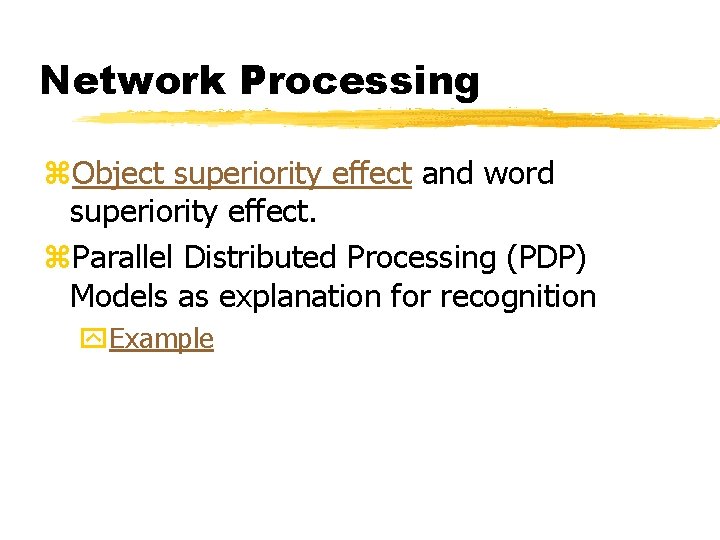 Network Processing z. Object superiority effect and word superiority effect. z. Parallel Distributed Processing