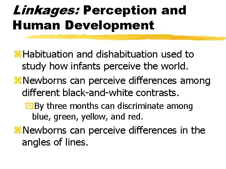 Linkages: Perception and Human Development z. Habituation and dishabituation used to study how infants