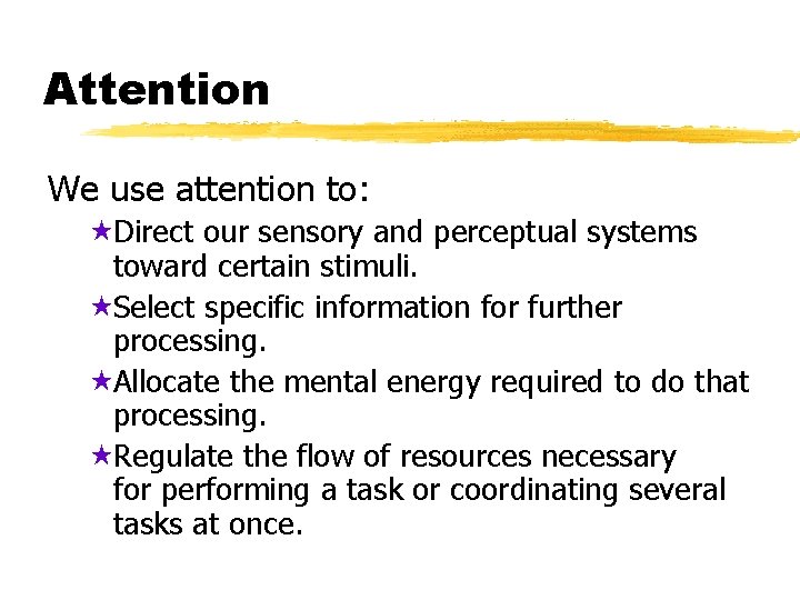 Attention We use attention to: «Direct our sensory and perceptual systems toward certain stimuli.