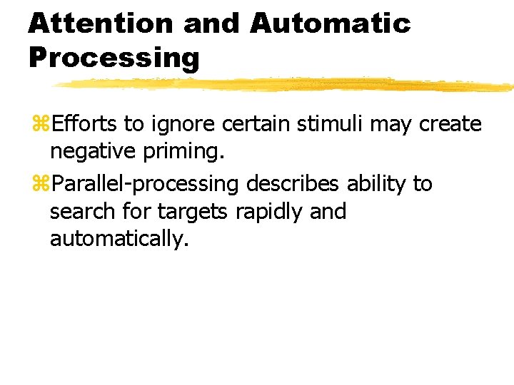 Attention and Automatic Processing z. Efforts to ignore certain stimuli may create negative priming.