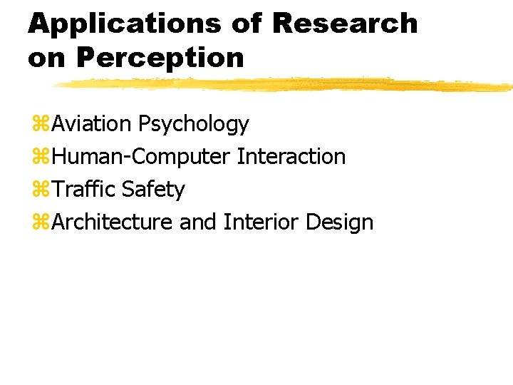 Applications of Research on Perception z. Aviation Psychology z. Human-Computer Interaction z. Traffic Safety