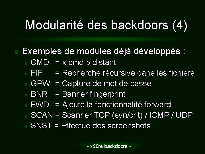 Modularité des backdoors (4) n Exemples de modules déjà développés : n n n