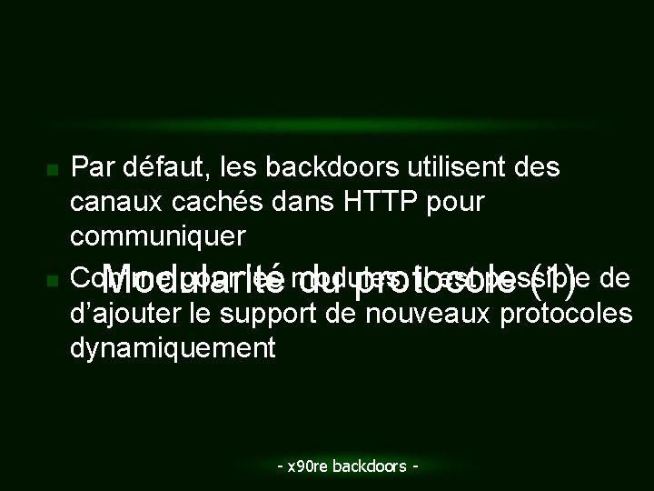 n n Par défaut, les backdoors utilisent des canaux cachés dans HTTP pour communiquer