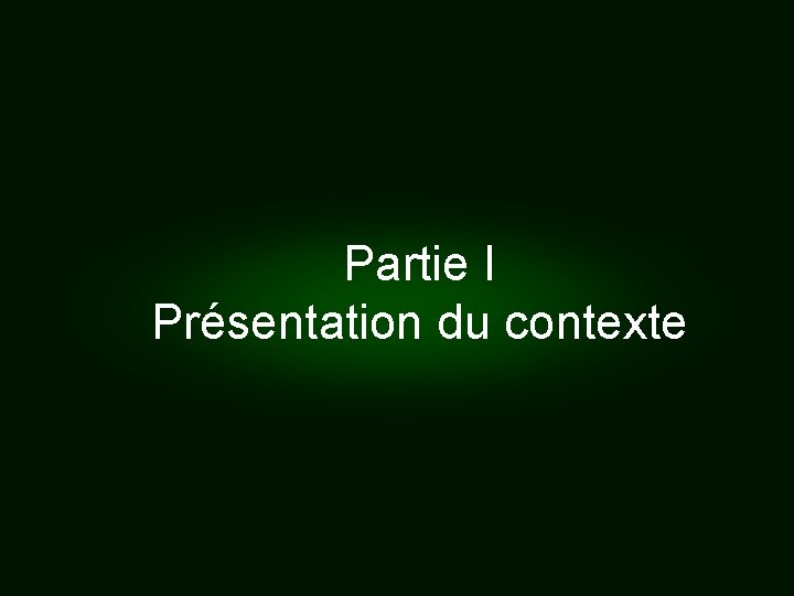 Partie I Présentation du contexte 