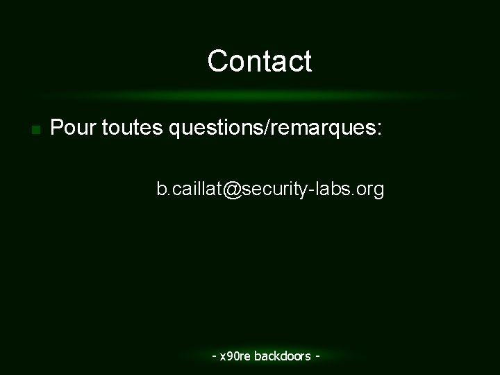 Contact n Pour toutes questions/remarques: b. caillat@security-labs. org - x 90 re backdoors -