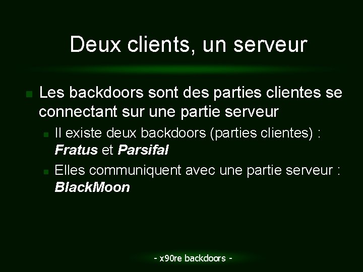 Deux clients, un serveur n Les backdoors sont des parties clientes se connectant sur