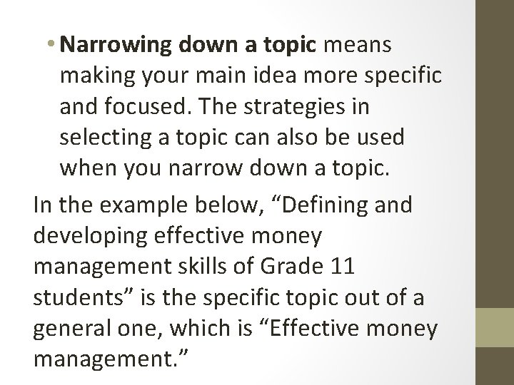  • Narrowing down a topic means making your main idea more specific and