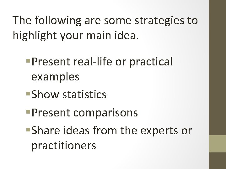 The following are some strategies to highlight your main idea. §Present real-life or practical