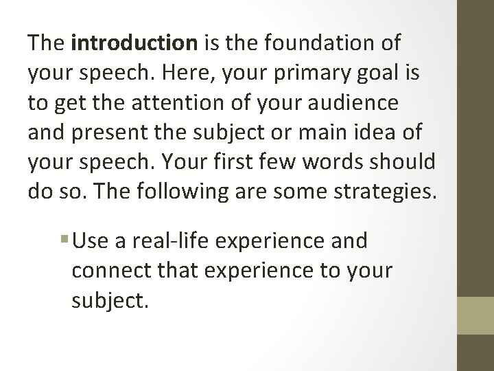 The introduction is the foundation of your speech. Here, your primary goal is to