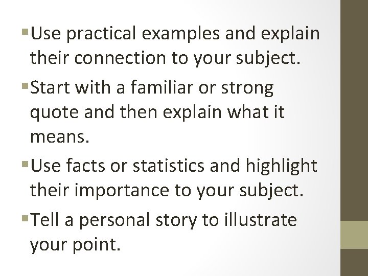 §Use practical examples and explain their connection to your subject. §Start with a familiar