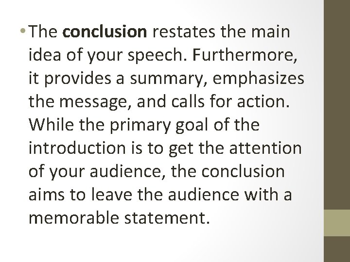  • The conclusion restates the main idea of your speech. Furthermore, it provides