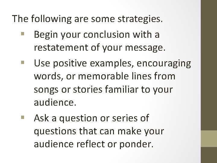 The following are some strategies. § Begin your conclusion with a restatement of your