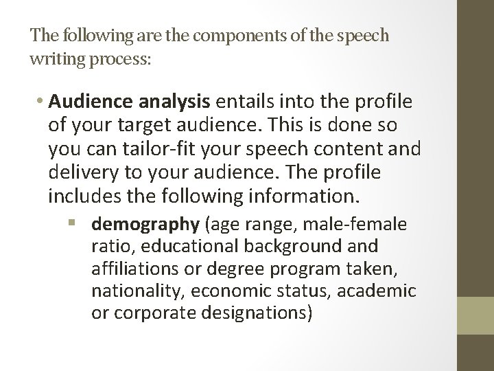 The following are the components of the speech writing process: • Audience analysis entails