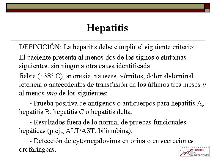 Hepatitis DEFINICIÓN: La hepatitis debe cumplir el siguiente criterio: El paciente presenta al menos