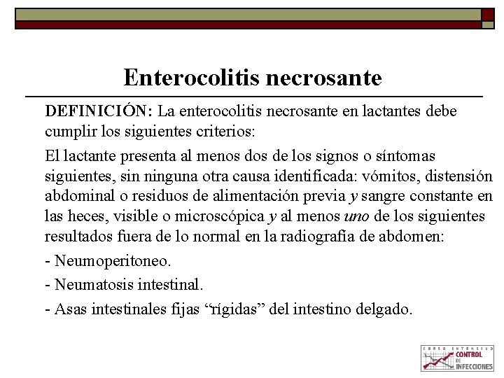 Enterocolitis necrosante DEFINICIÓN: La enterocolitis necrosante en lactantes debe cumplir los siguientes criterios: El