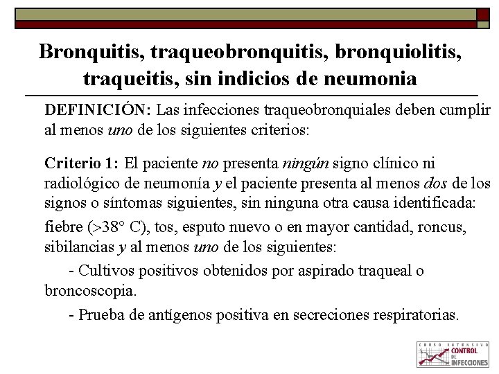 Bronquitis, traqueobronquitis, bronquiolitis, traqueitis, sin indicios de neumonia DEFINICIÓN: Las infecciones traqueobronquiales deben cumplir