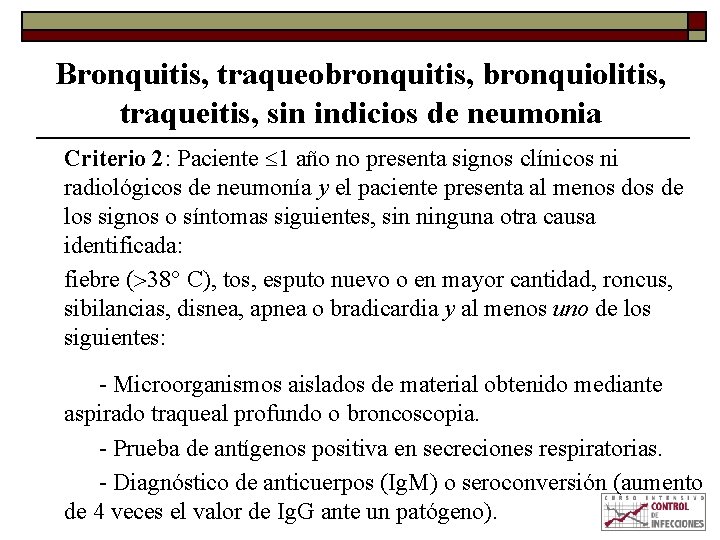 Bronquitis, traqueobronquitis, bronquiolitis, traqueitis, sin indicios de neumonia Criterio 2: Paciente 1 año no