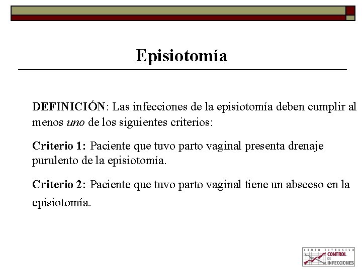 Episiotomía DEFINICIÓN: Las infecciones de la episiotomía deben cumplir al menos uno de los