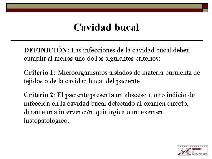 Cavidad bucal DEFINICIÓN: Las infecciones de la cavidad bucal deben cumplir al menos uno