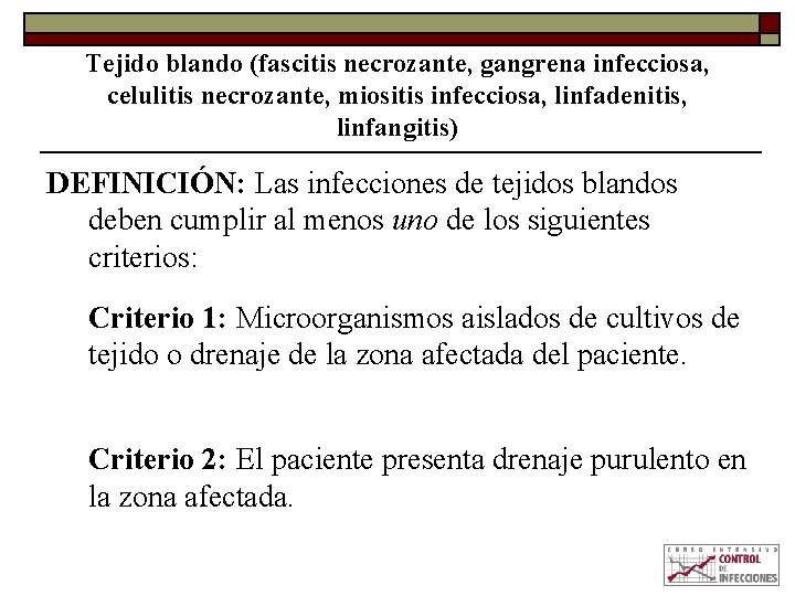 Tejido blando (fascitis necrozante, gangrena infecciosa, celulitis necrozante, miositis infecciosa, linfadenitis, linfangitis) DEFINICIÓN: Las