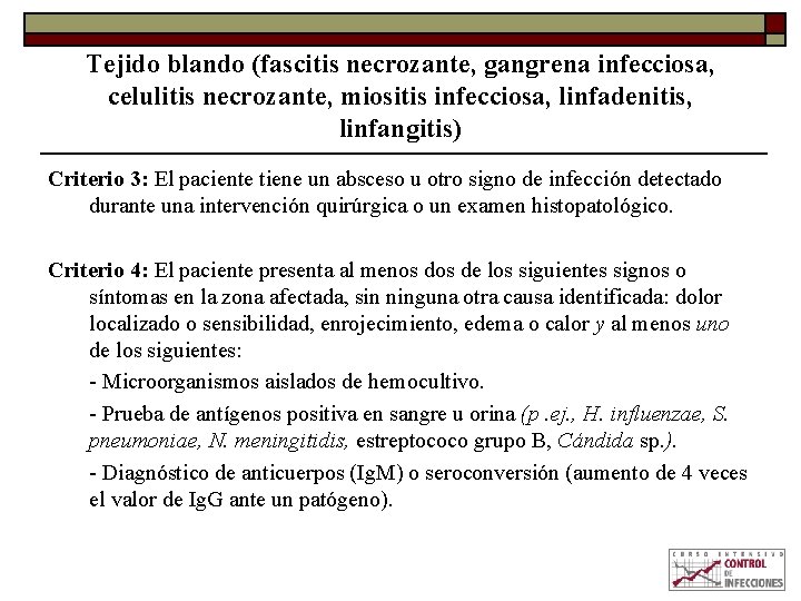 Tejido blando (fascitis necrozante, gangrena infecciosa, celulitis necrozante, miositis infecciosa, linfadenitis, linfangitis) Criterio 3: