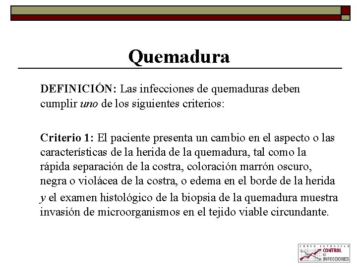 Quemadura DEFINICIÓN: Las infecciones de quemaduras deben cumplir uno de los siguientes criterios: Criterio