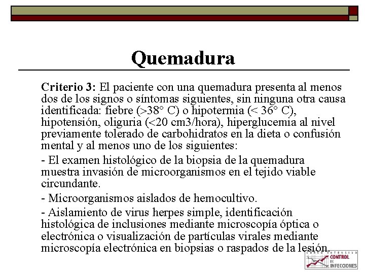 Quemadura Criterio 3: El paciente con una quemadura presenta al menos de los signos