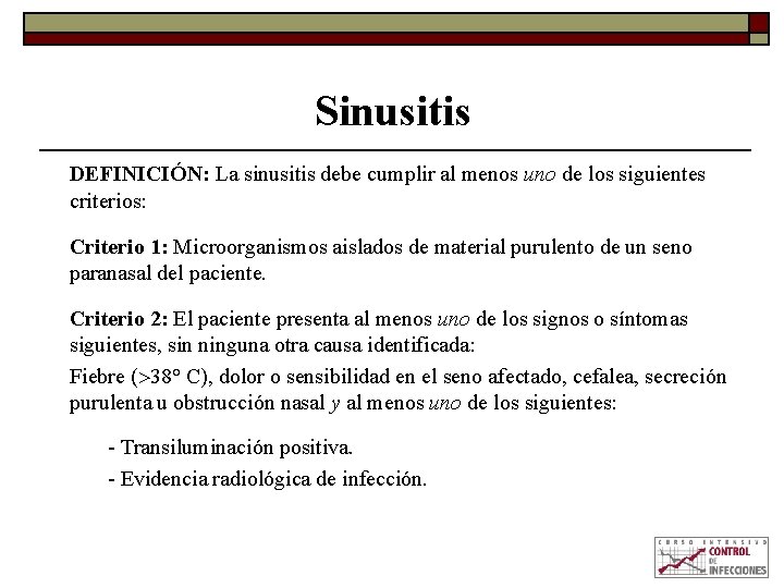 Sinusitis DEFINICIÓN: La sinusitis debe cumplir al menos uno de los siguientes criterios: Criterio