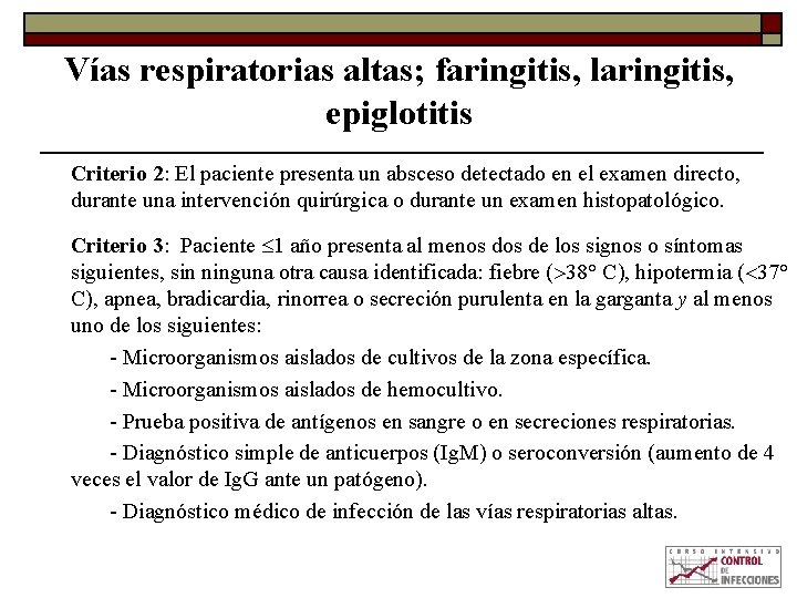 Vías respiratorias altas; faringitis, laringitis, epiglotitis Criterio 2: El paciente presenta un absceso detectado