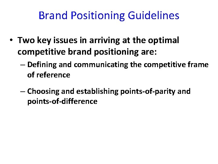 Brand Positioning Guidelines • Two key issues in arriving at the optimal competitive brand