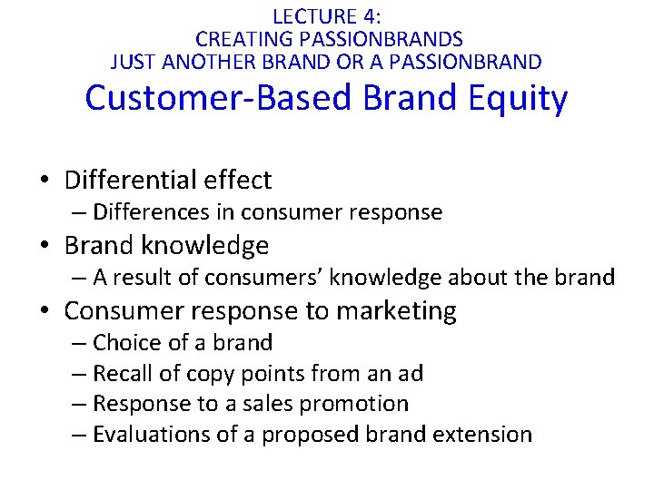 LECTURE 4: CREATING PASSIONBRANDS JUST ANOTHER BRAND OR A PASSIONBRAND Customer-Based Brand Equity •