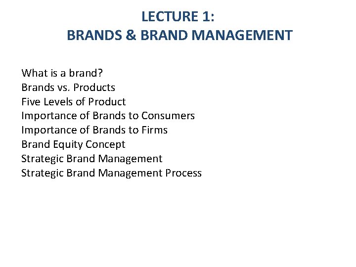 LECTURE 1: BRANDS & BRAND MANAGEMENT What is a brand? Brands vs. Products Five