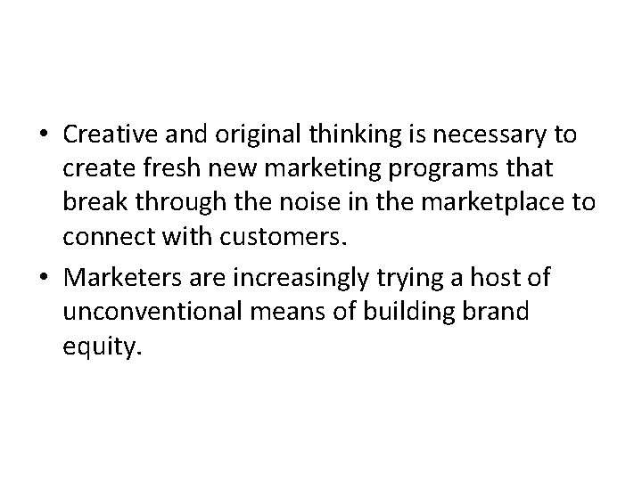  • Creative and original thinking is necessary to create fresh new marketing programs