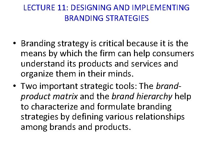 LECTURE 11: DESIGNING AND IMPLEMENTING BRANDING STRATEGIES • Branding strategy is critical because it