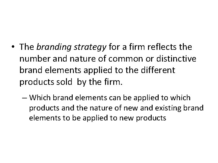  • The branding strategy for a firm reflects the number and nature of
