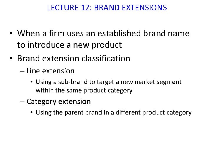 LECTURE 12: BRAND EXTENSIONS • When a firm uses an established brand name to
