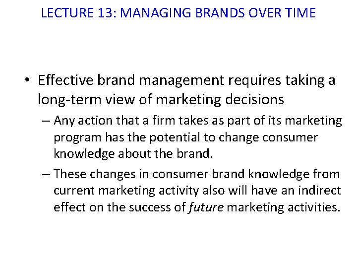 LECTURE 13: MANAGING BRANDS OVER TIME • Effective brand management requires taking a long-term