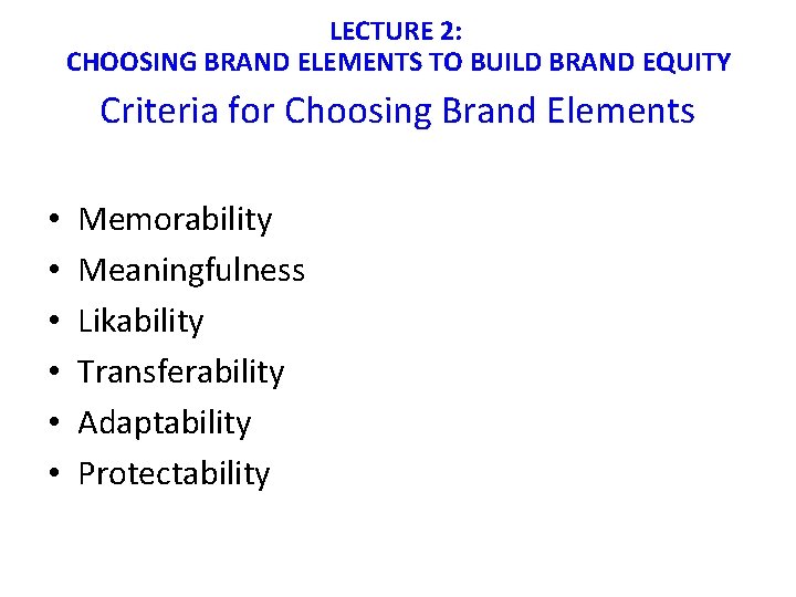 LECTURE 2: CHOOSING BRAND ELEMENTS TO BUILD BRAND EQUITY Criteria for Choosing Brand Elements