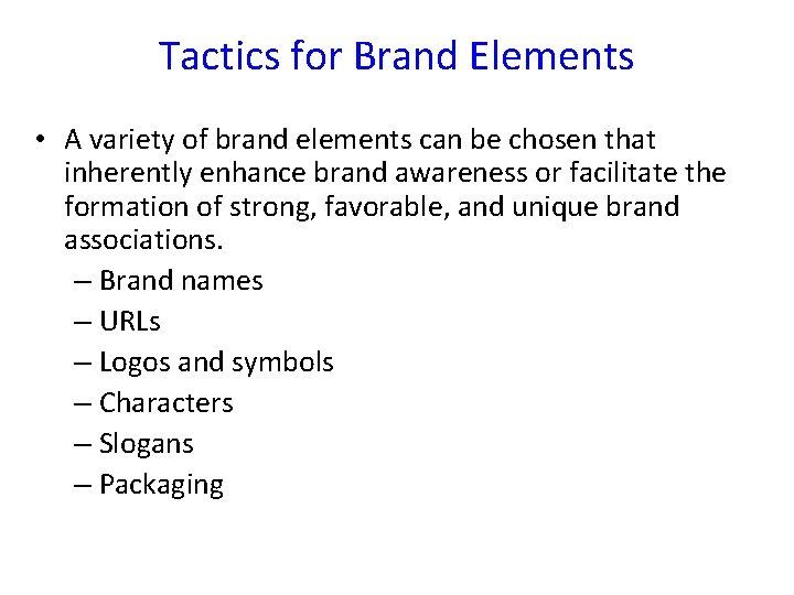 Tactics for Brand Elements • A variety of brand elements can be chosen that