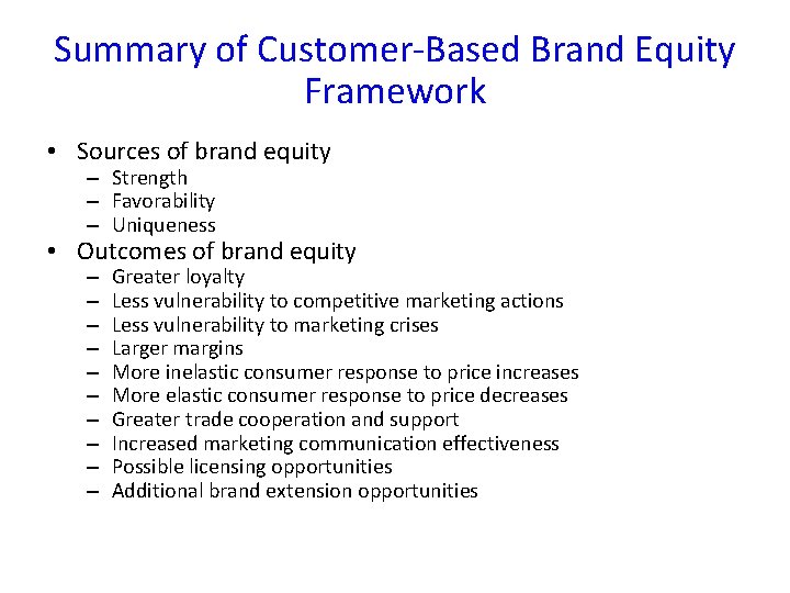 Summary of Customer-Based Brand Equity Framework • Sources of brand equity – Strength –