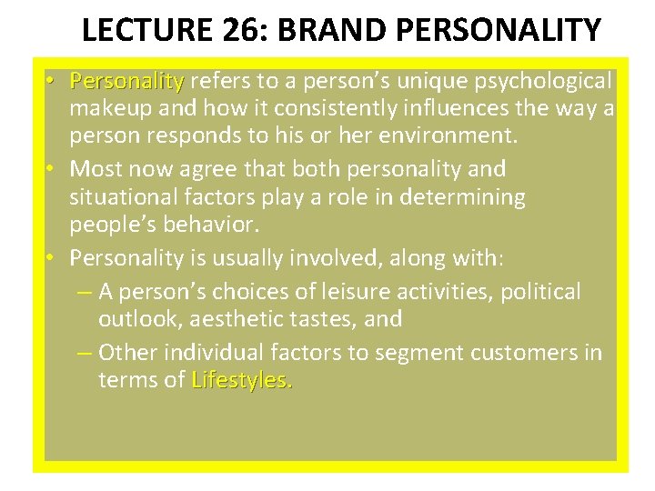 LECTURE 26: BRAND PERSONALITY • Personality refers to a person’s unique psychological makeup and