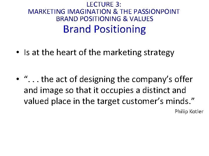 LECTURE 3: MARKETING IMAGINATION & THE PASSIONPOINT BRAND POSITIONING & VALUES Brand Positioning •