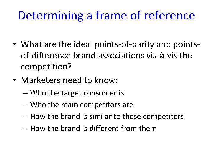 Determining a frame of reference • What are the ideal points-of-parity and pointsof-difference brand